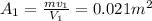 A_{1} =\frac{mv_{1} }{V_{1} }=0.021 m^2