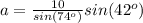 a=\frac{10}{sin(74^o)}sin(42^o)