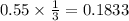 0.55\times\frac{1}{3}= 0.1833