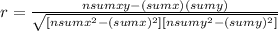 r=\frac{nsumxy-(sumx)(sumy)}{\sqrt{[nsumx^2-(sumx)^2][nsumy^2-(sumy)^2]} }