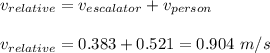 v_{relative}=v_{escalator}+v_{person}\\\\v_{relative}=0.383+0.521=0.904\ m/s\\