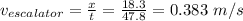 v_{escalator}=\frac{x}{t}=\frac{18.3}{47.8}=0.383\ m/s