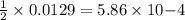 \frac{1}{2}\times 0.0129=5.86\times 10{-4}