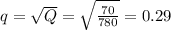 q= \sqrt{Q} = \sqrt{\frac{70}{780} } = 0.29