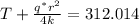 T + \frac{q^{*}r^{2}}{4k} = 312.014