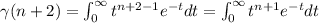\gamma(n+2)=\int_{0}^{\infty}t^{n+2-1}e^{-t}dt=\int_{0}^{\infty}t^{n+1}e^{-t}dt