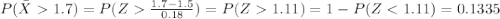 P(\bar X 1.7) = P(Z \frac{1.7-1.5}{0.18}) = P(Z1.11) = 1-P(Z