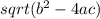sqrt(b^2-4ac)