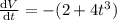 \frac{\mathrm{d} V}{\mathrm{d} t}=-(2+4t^3)