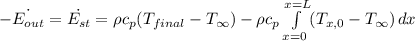-\dot{E_{out}}=\dot{E_{st}}=\rho c_p(T_{final}-T_{\infty})-\rho c_p\int\limits^{x=L}_{x=0} ({T_{x,0}-T_{\infty}) \, dx
