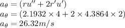 a_{\theta}=(ru''+2r'u')\\a_{\theta}=(2.1932\times 4+2\times 4.3864 \times 2)\\a_{\theta}=26.32 m/s\\