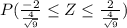 P(\frac{-2}{\frac{4}{\sqrt{9}}}\leq Z \leq \frac{2}{\frac{4}{\sqrt{9}}})