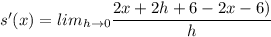 s'(x)=lim_{h\rightarrow 0}\dfrac{2x+2h+6-2x-6)}{h}