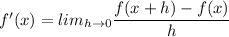 f'(x)=lim_{h\rightarrow 0}\dfrac{f(x+h)-f(x)}{h}
