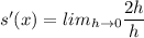 s'(x)=lim_{h\rightarrow 0}\dfrac{2h}{h}