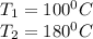 T_1 =100^0C\\T_2 = 180^0C