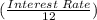 (\frac{Interest\; Rate}{12})