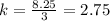 k=\frac{8.25}{3}=2.75
