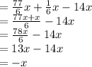 = \frac{77}{6} x+\frac{1}{6}x - 14x\\=  \frac{77x+x}{6} - 14x\\= \frac{78x}{6} - 14x\\=   13x - 14x\\= -x