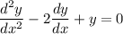 \dfrac{d^2y}{dx^2}-2\dfrac{dy}{dx}+y=0