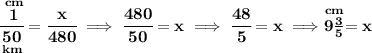 \bf \cfrac{\stackrel{cm}{1}}{\underset{km}{50}} = \cfrac{x}{480}\implies \cfrac{480}{50}=x\implies \cfrac{48}{5}=x\implies \stackrel{cm}{9\frac{3}{5}}=x