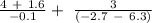 \frac{4\ +\ 1.6}{-0.1}+\ \frac{3}{\left(-2.7\ -\ 6.3\right)}