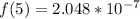 f(5)=2.048*10^{-7}