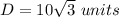 D=10\sqrt{3}\ units