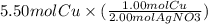 5.50 mol Cu \times (\frac{1.00 mol Cu}{2.00 mol AgNO3} )