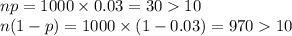 np=1000\times0.03=3010\\n(1-p)=1000\times(1-0.03)=97010