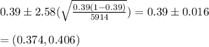0.39\pm 2.58(\sqrt{\frac{0.39(1-0.39)}{5914}}) = 0.39\pm 0.016\\\\=(0.374,0.406)