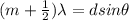 (m+\frac{1}{2})\lambda=dsin\theta