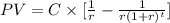 PV=C\times [\frac{1}{r}-\frac{1}{r(1+r)^t}}]