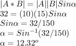 |A*B|=|A||B|Sin\alpha \\32=(10)(15)Sin\alpha\\Sin\alpha=32/150\\\alpha =Sin^{-1}(32/150)\\\alpha  =12.32^{o}