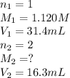 n_1=1\\M_1=1.120M\\V_1=31.4mL\\n_2=2\\M_2=?\\V_2=16.3mL