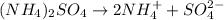 (NH_4)_2SO_4\rightarrow 2NH_4^++SO_4^{2-}