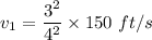 v_1=\dfrac{3^2}{4^2}\times 150\ ft/s