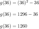 g(36) = (36)^2 - 36\\\\g(36) = 1296-36\\\\g(36) = 1260