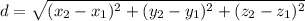 d=\sqrt{(x_2-x_1)^{2}+(y_2-y_1)^{2}+(z_2-z_1)^{2}}
