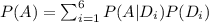 P(A)=\sum^6_{i=1} P(A|D_i)P(D_i)