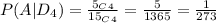 P(A|D_4)=\frac{5_{C}_4}{15_{C}_4} =\frac{5}{1365}=\frac{1}{273}