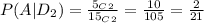 P(A|D_2)=\frac{5_{C}_2}{15_{C}_2} =\frac{10}{105}=\frac{2}{21}