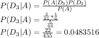 P(D_3|A)=\frac{P(A|D_3)P(D_3)}{P(A)}\\ P(D_3|A)=\frac{\frac{2}{91}*\frac{1}{6}}{\frac{5}{66} } \\P(D_3|A)=\frac{22}{455}=0.0483516