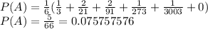 P(A)=\frac{1}{6}(\frac{1}{3}+\frac{2}{21}+\frac{2}{91}+\frac{1}{273}+\frac{1}{3003}+0)\\      P(A)=\frac{5}{66}=0.075757576