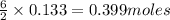 \frac{6}{2}\times 0.133=0.399moles