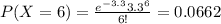 P(X=6) = \frac{e^{-3.3} 3.3^6}{6!}= 0.0662