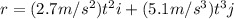 r=(2.7m/s^2)t^2 i+(5.1 m/s^3)t^3j
