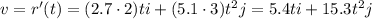 v=r'(t)=(2.7\cdot 2)t i + (5.1\cdot 3)t^2 j=5.4t i+15.3t^2j