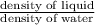 \frac{\text{density of liquid}}{\text{density of water}}