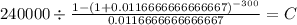 240000 \div \frac{1-(1+0.0116666666666667)^{-300} }{0.0116666666666667} = C\\